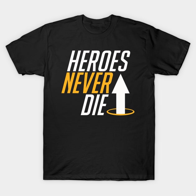 Heroes Never Die T-Shirt by AnthemTheFaux